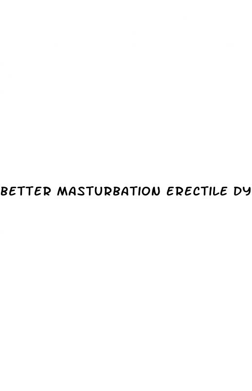 better masturbation erectile dysfunction