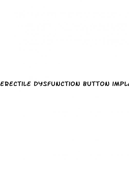 erectile dysfunction button implanted