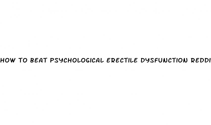 how to beat psychological erectile dysfunction reddit