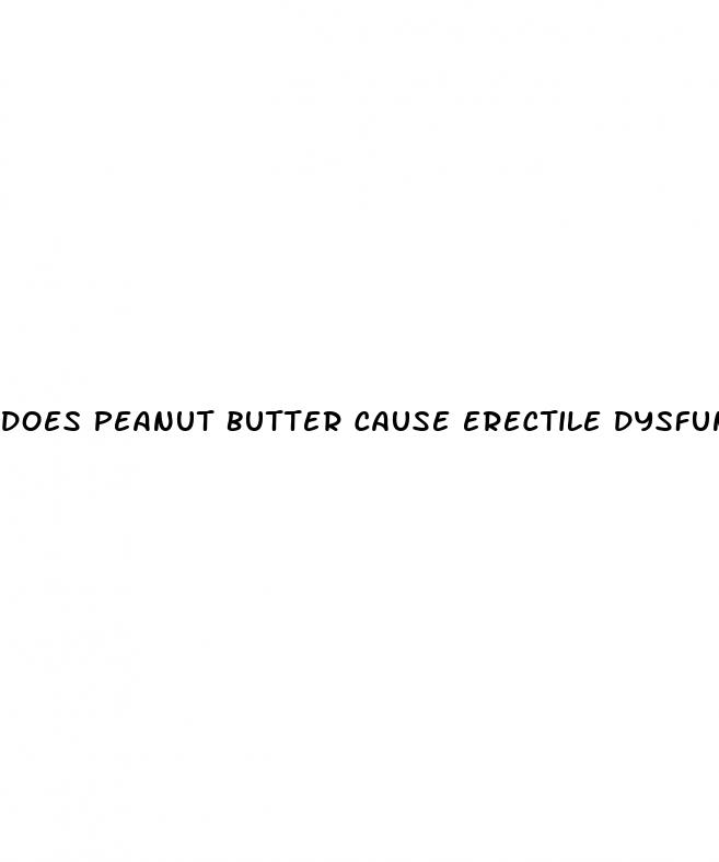 does peanut butter cause erectile dysfunction