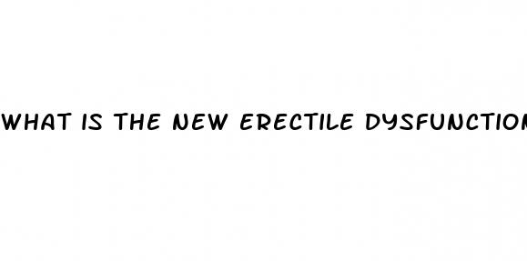 what is the new erectile dysfunction medication