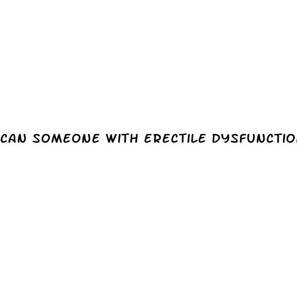 can someone with erectile dysfunction get a woman pregnant