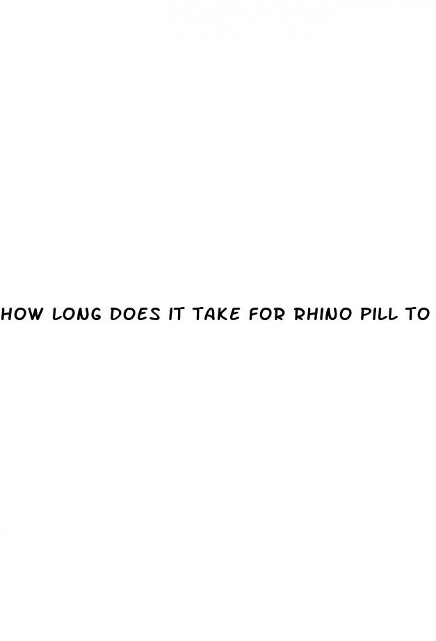 how long does it take for rhino pill to work