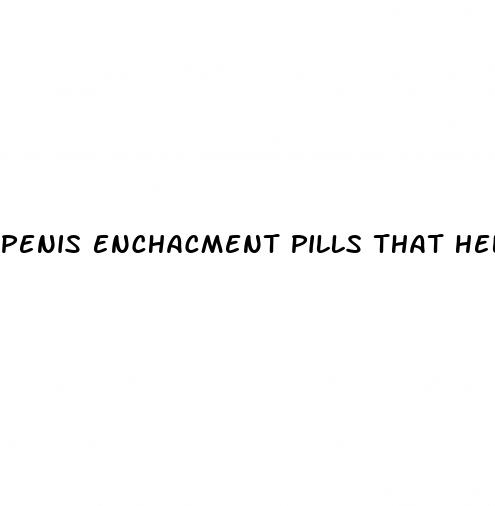 penis enchacment pills that help with ed