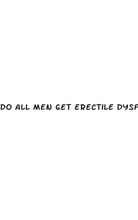 do all men get erectile dysfunction