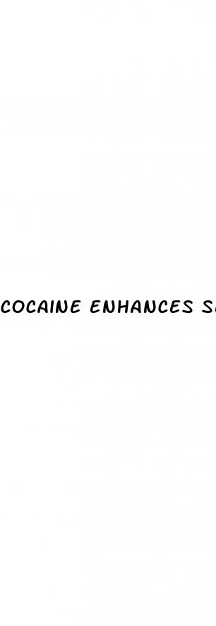 cocaine enhances sexual performance in males