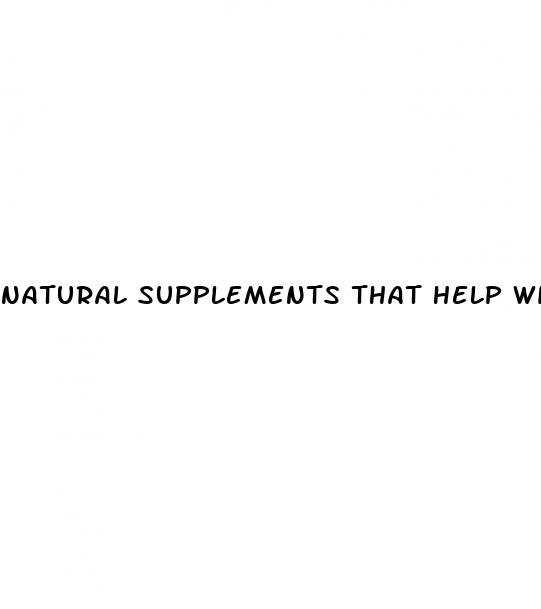 natural supplements that help with erectile dysfunction