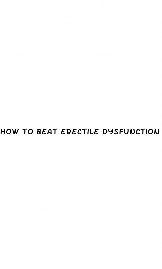 how to beat erectile dysfunction naturally