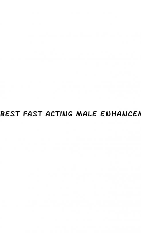 best fast acting male enhancement