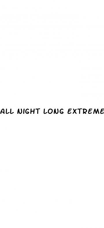 all night long extreme male enhancement pills