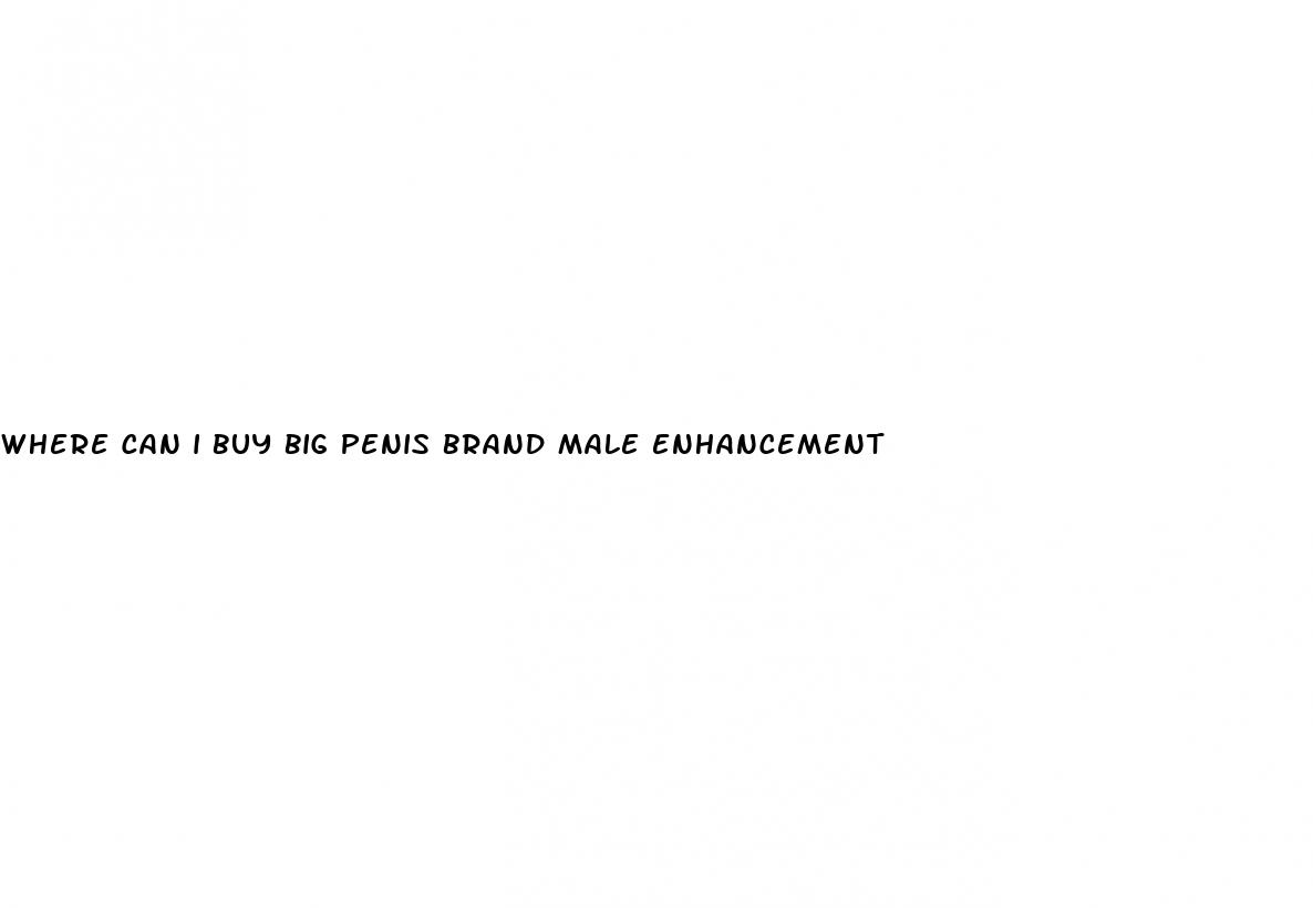 where can i buy big penis brand male enhancement