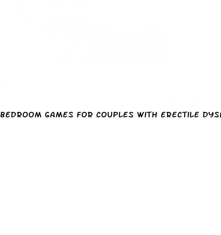 bedroom games for couples with erectile dysfunction