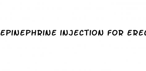 epinephrine injection for erectile dysfunction