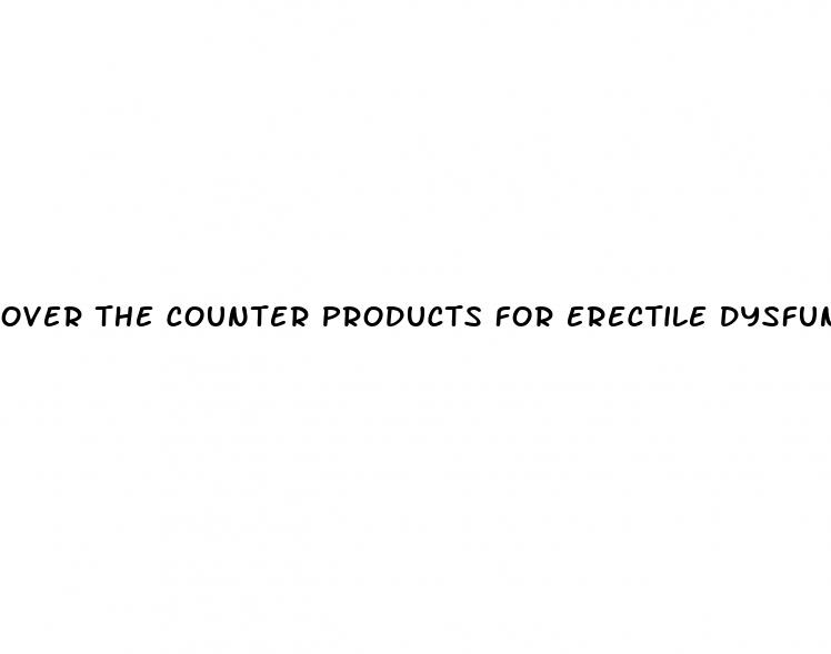 over the counter products for erectile dysfunction