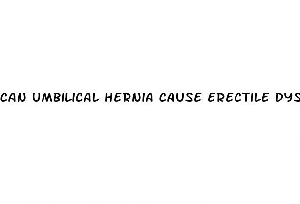 can umbilical hernia cause erectile dysfunction