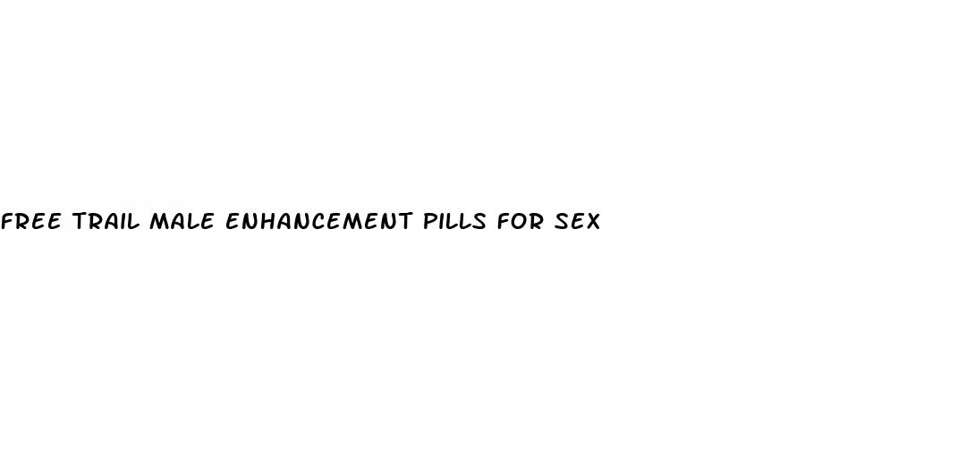 free trail male enhancement pills for sex