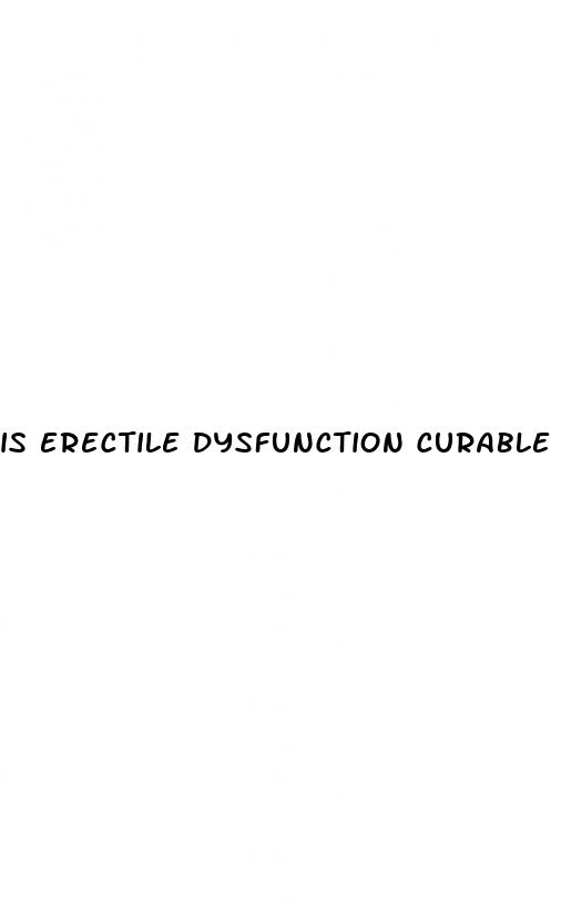 is erectile dysfunction curable without medication