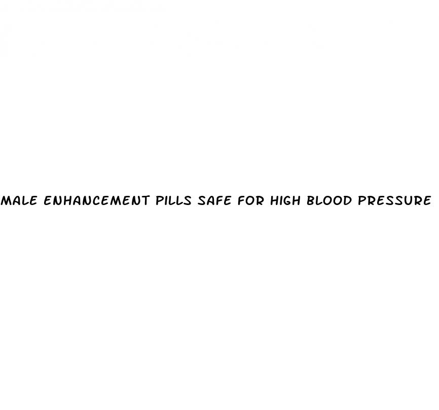 male enhancement pills safe for high blood pressure