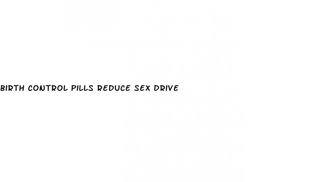 birth control pills reduce sex drive