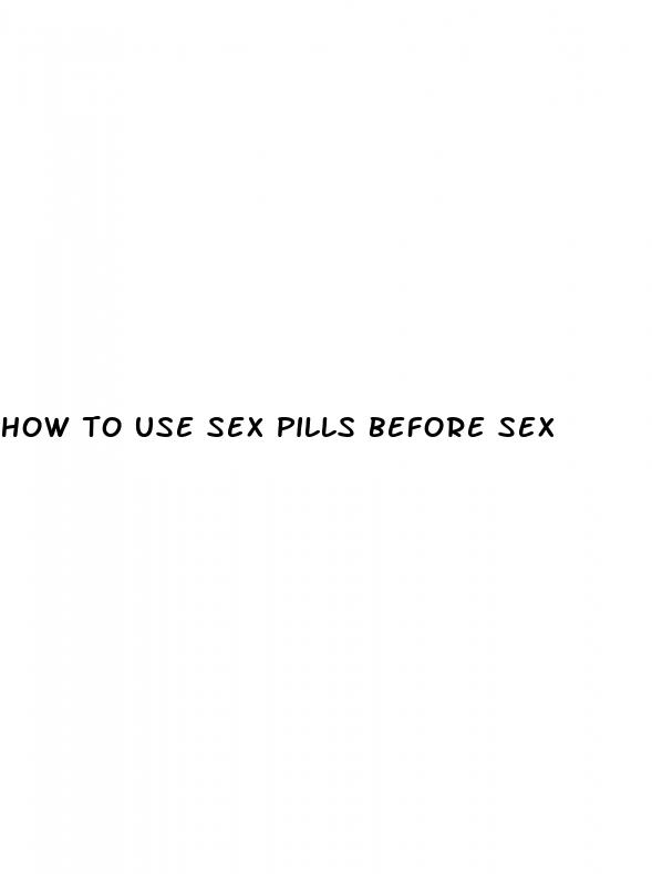 how to use sex pills before sex