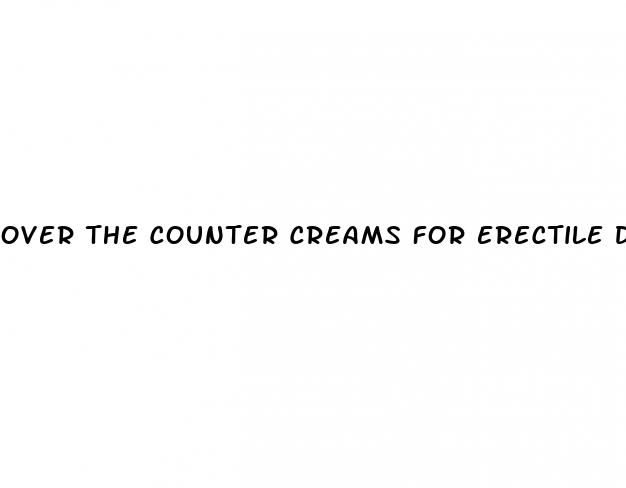 over the counter creams for erectile dysfunction