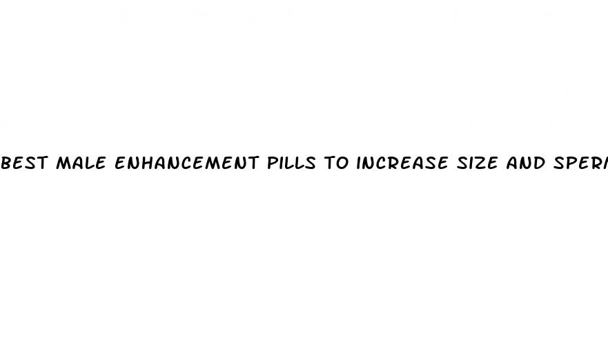 best male enhancement pills to increase size and sperm count