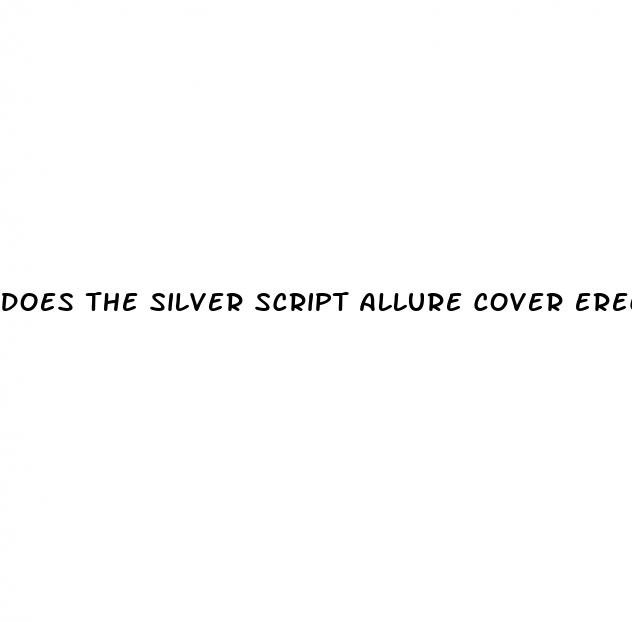 does the silver script allure cover erectile dysfunction meds