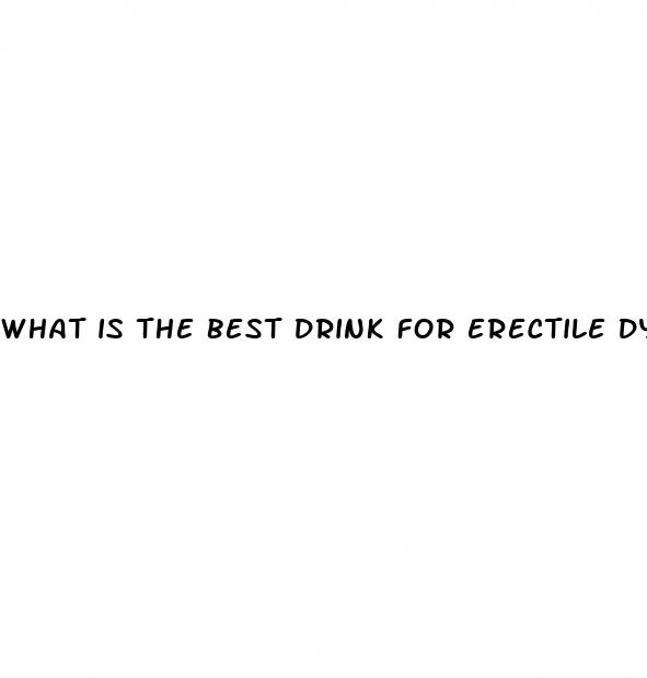 what is the best drink for erectile dysfunction