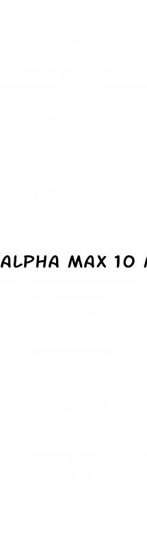 alpha max 10 male enhancement reviews