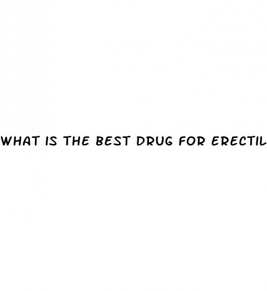 what is the best drug for erectile dysfunction