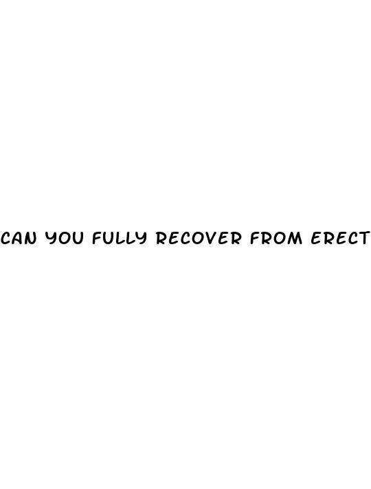 can you fully recover from erectile dysfunction