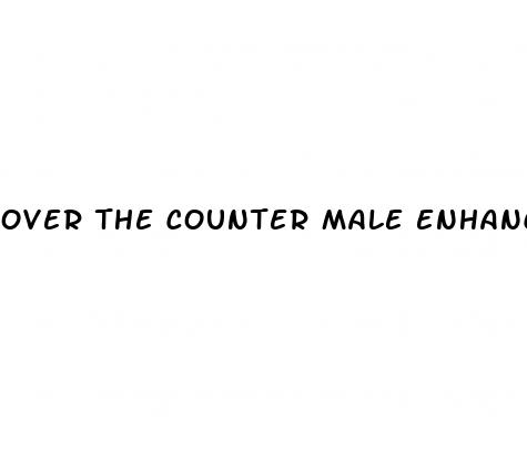 over the counter male enhancement pills near me