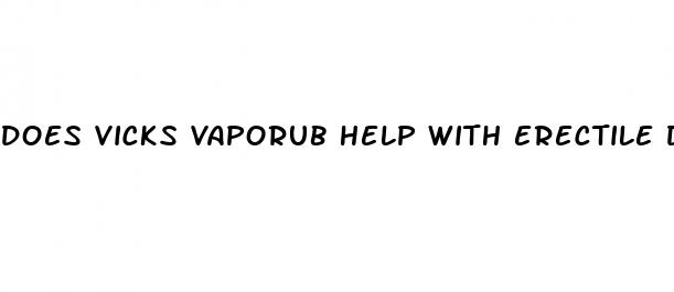 does vicks vaporub help with erectile dysfunction