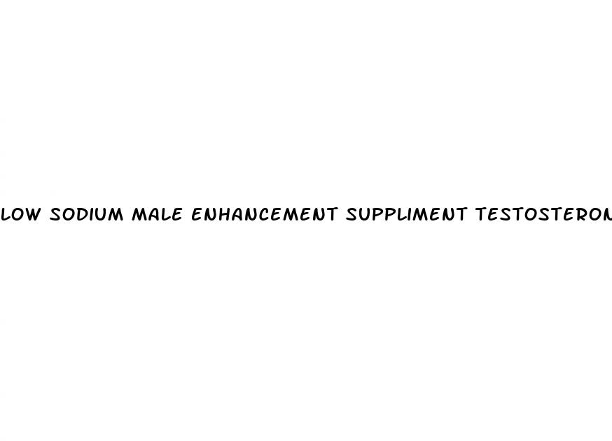 low sodium male enhancement suppliment testosterone buster