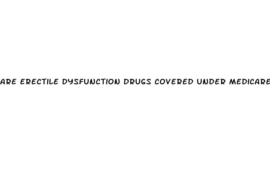 are erectile dysfunction drugs covered under medicare part d