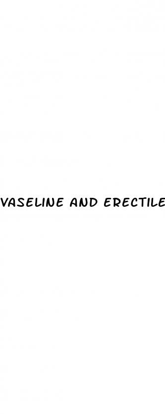 vaseline and erectile dysfunction