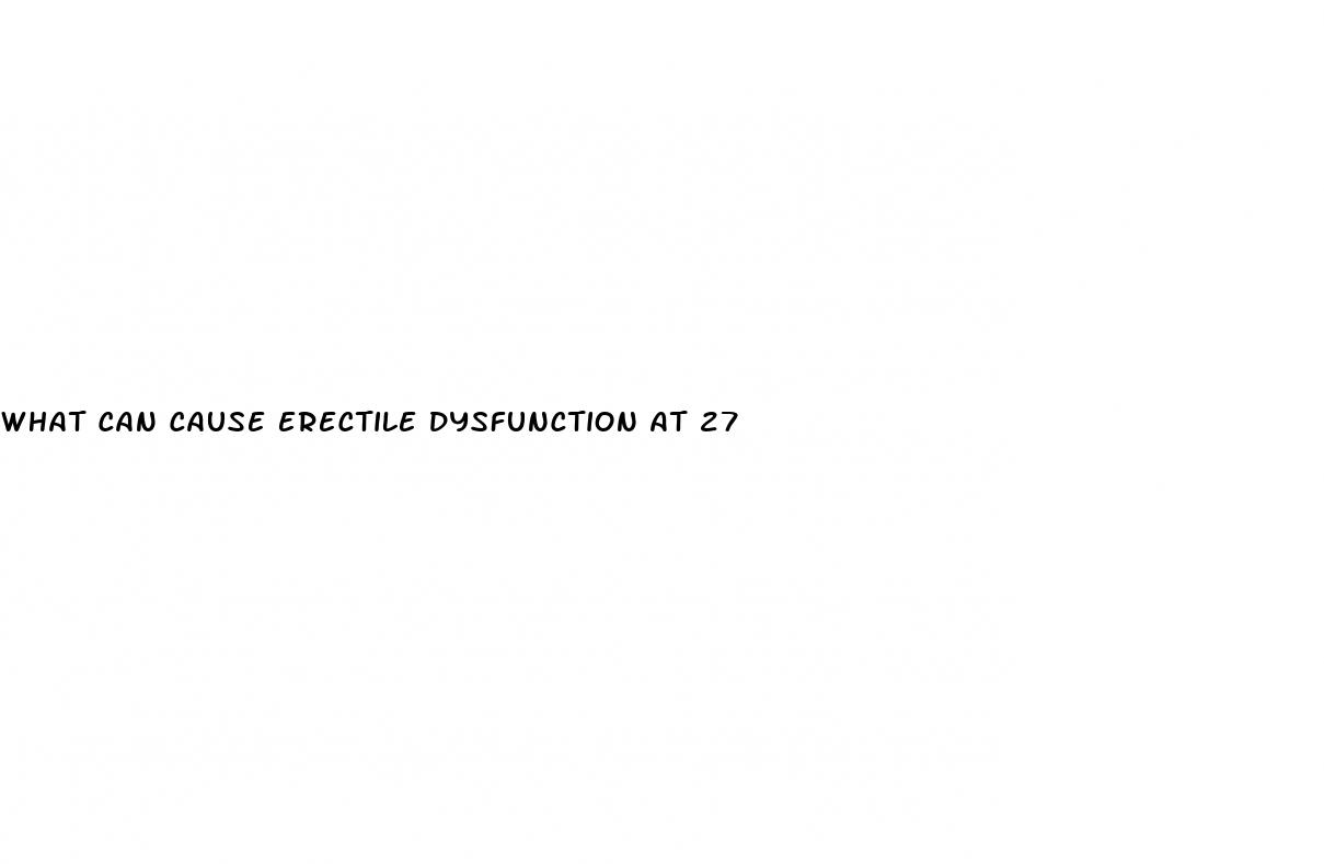 what can cause erectile dysfunction at 27