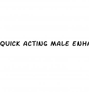 quick acting male enhancement