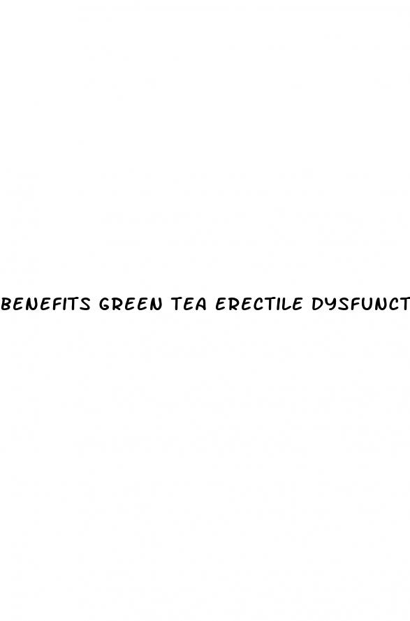 benefits green tea erectile dysfunction