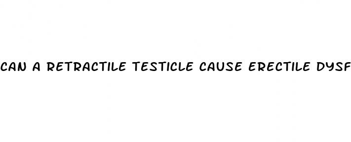 can a retractile testicle cause erectile dysfunction