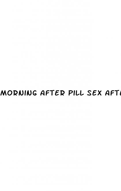 morning after pill sex afterwards