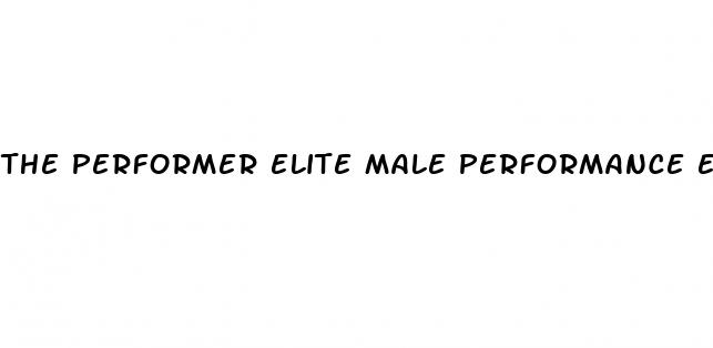 the performer elite male performance enhancer