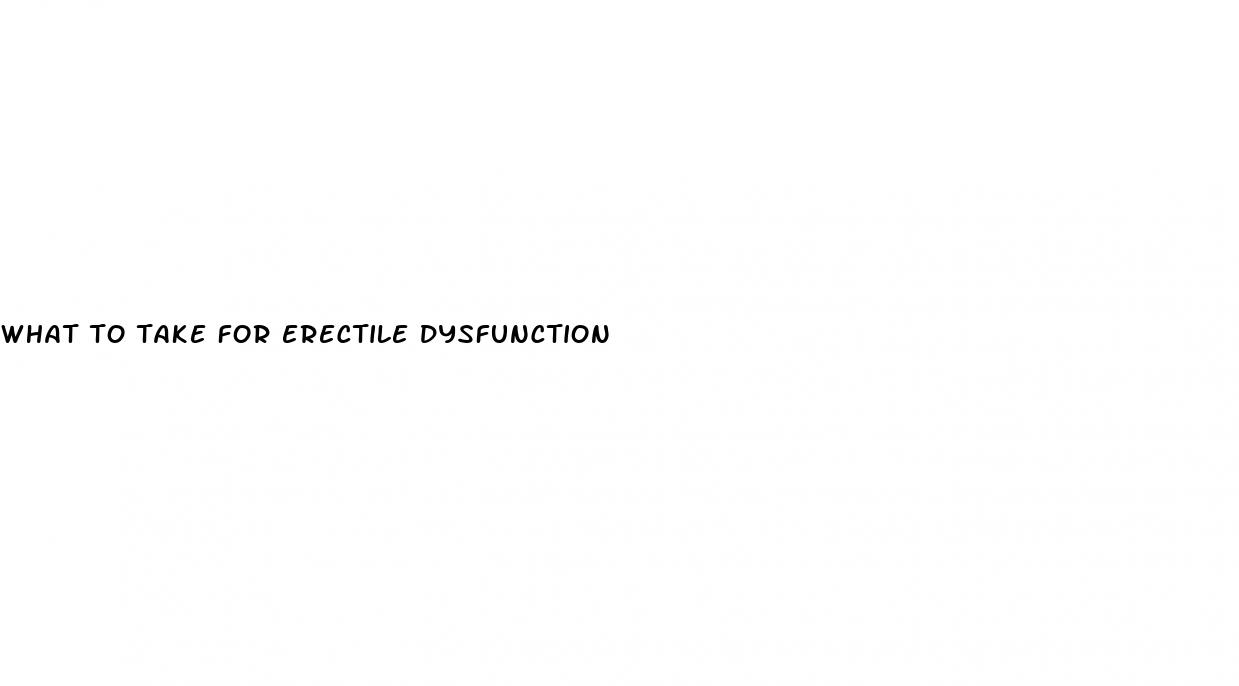 what to take for erectile dysfunction