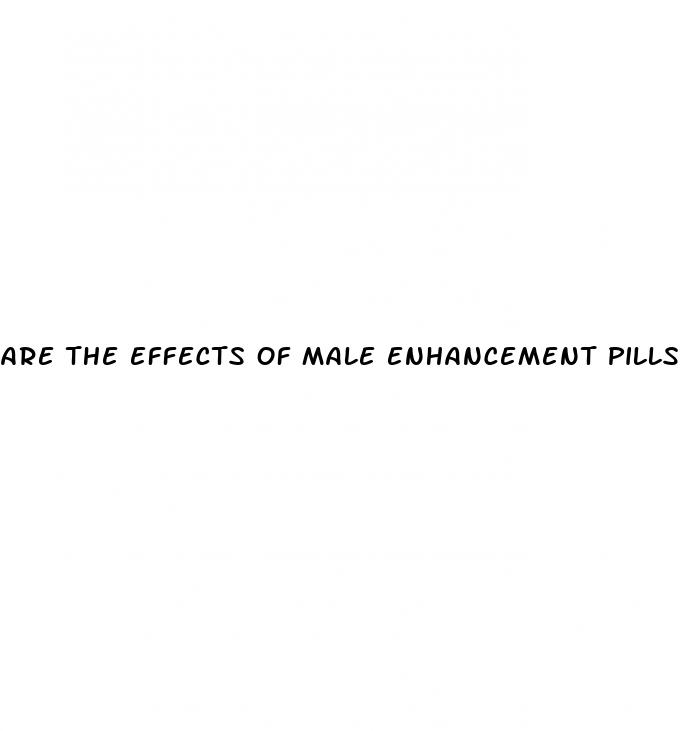 are the effects of male enhancement pills permanent modernmom