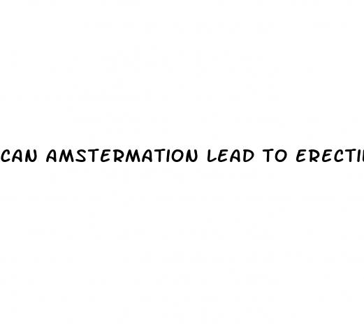 can amstermation lead to erectile dysfunction