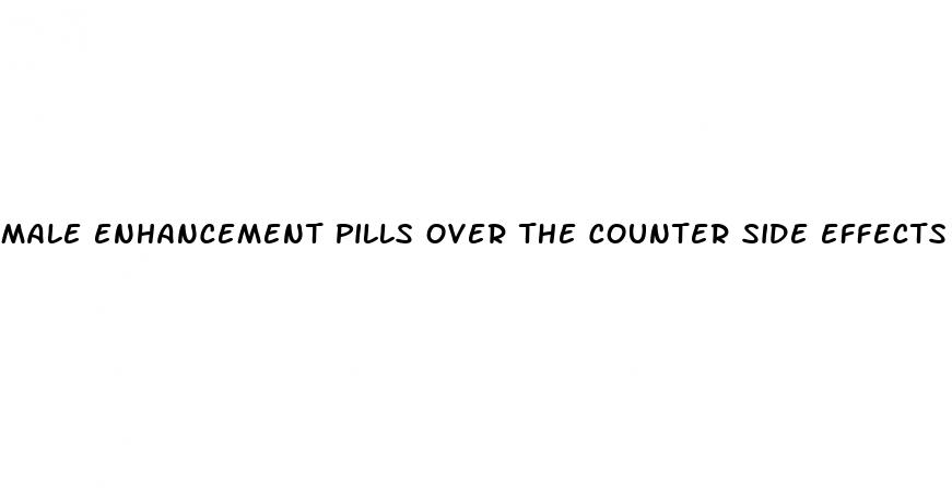 male enhancement pills over the counter side effects