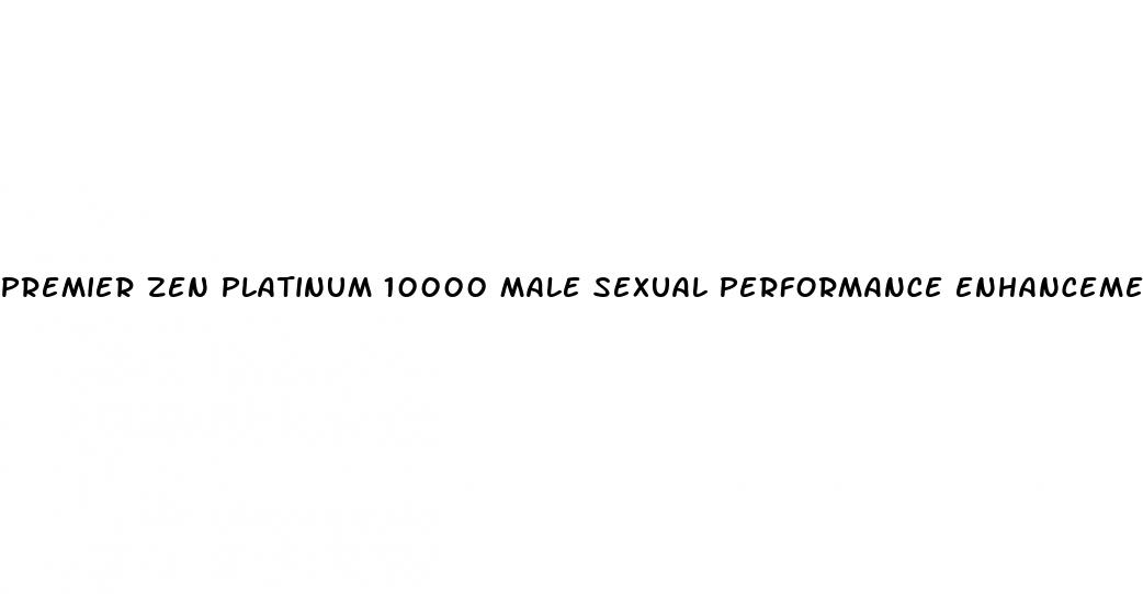 premier zen platinum 10000 male sexual performance enhancement