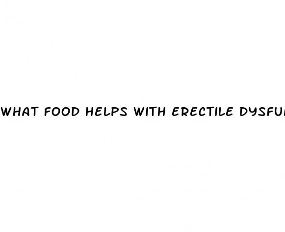 what food helps with erectile dysfunction