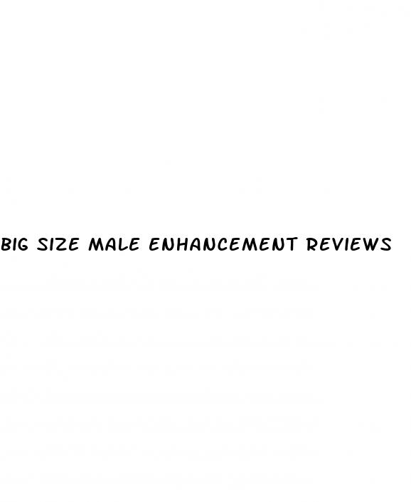 big size male enhancement reviews