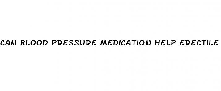 can blood pressure medication help erectile dysfunction